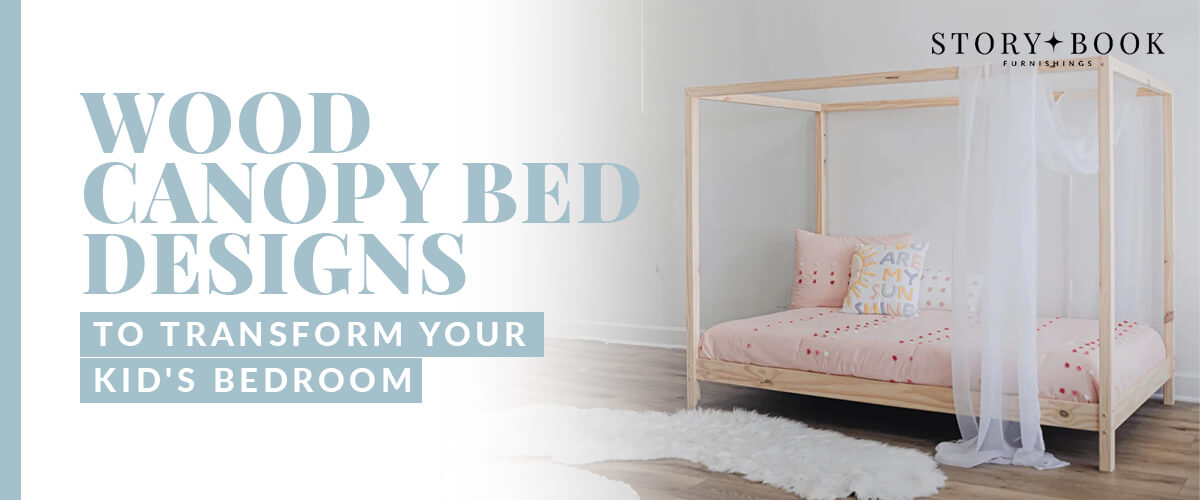 Wood Canopy Bed Designs to Transform Your Kid's Bedroom